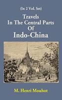 Travels In The Central Parts Of Indo-China (1st Vol)
