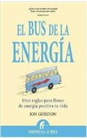 El bus de la energia / The Energy Bus: Diez reglas para llenar de energia positiva tu vida / 10 Rules to Fuel Your Life, Work, and Team With Positive Energy