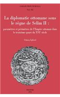 La Diplomatie Ottomane Sous Le Regne de Selim II: Parametres Et Perimetres de l'Empire Ottoman Dans Le Troisieme Quart Du Xvie Siecle