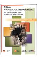 Social Protection in Health Schemes for Mother Newborn and Child Populations: Lessons Learned in Latin American Countries (PAHO Occasional Publication)