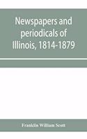 Newspapers and periodicals of Illinois, 1814-1879
