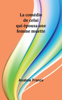 comédie de celui qui épousa une femme muette