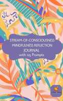 STREAM OF CONSCIOUSNESS MINDFUL REFLECTION JOURNAL: 125 prompts to inspire mindful creative writing I Self-help I Express Your Inner Voice I 193 Pages
