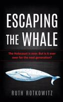 Escaping the Whale: The Holocaust is over. But is it ever over for the next generation?