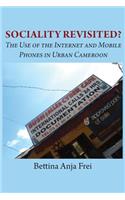 Sociality Revisited? the Use of the Internet and Mobile Phones in Urban Cameroon: The Use of the Internet and Mobile Phones in Urban Cameroon(English)