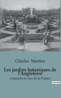 Les jardins botaniques de l'Angleterre: comparés à ceux de la France