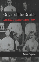 Origin of the Druids: A History of Druids FC (1872 - 1927)(Forgotten Clubs)