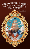 The Incredible Story of a Fairy, a Pirate and a Robot