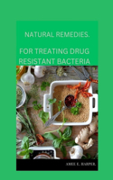 Natural Remedies For Treating Drug Resistant Bacteria.