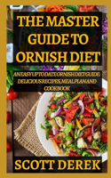 The Master Guide To Ornish Diet: An Easy Up to Date Ornish Diet Guide: Includes Delicious Recipes, Meal Plan and Cookbook