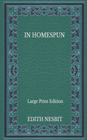 In Homespun - Large Print Edition