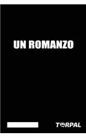 Un Romanzo: Taccuino per appunti, bianco e vuoto. Pubblicato per poter dire di aver scritto "un romanzo". Recensite quest'opera con furore, grazie.