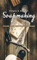 Simple & Natural Soapmaking Create Pure And Beautiful Soaps: soap making