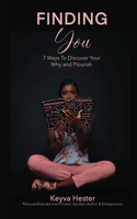 Finding You: 7 Ways to Discover Your Why and Flourish