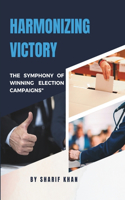 "Harmonizing Victory: The Symphony of Winning Election Campaigns"