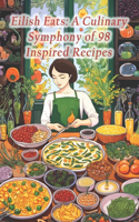 Eilish Eats: A Culinary Symphony of 98 Inspired Recipes