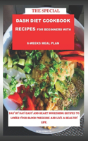 The Special DASH DIET COOKBOOK RECIPES for Beginners with 6-weeks meal plan Subtitle