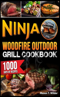 Ninja Woodfire Outdoor Grill Cookbook: Mastering the Grill with 1000 Days of Simple and Flavorful Recipes to Become a Barbecue and Smoking Master with Ninja Woodfire