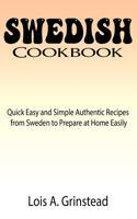 Swedish Cookbook: Quick Easy and Simple Authentic Recipes from Sweden to Prepare at Home Easily