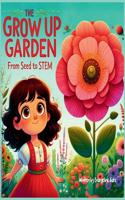 Grow Up Garden: From Seed To STEM