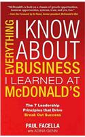 Everything I Know About Business I Learned at McDonald's: The 7 Leadership Principles that Drive Break Out Success