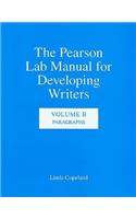 The The Pearson Lab Manual for Developing Writers Pearson Lab Manual for Developing Writers: Volume B: Paragraphs: Paragraphs