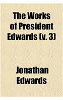 The Works of President Edwards (Volume 3); With a Memoir of His Life