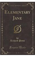 Elementary Jane (Classic Reprint)