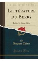 LittÃ©rature Du Berry: PoÃ©sie; Le Xixme SiÃ¨cle (Classic Reprint)