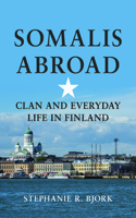 Somalis Abroad: Clan and Everyday Life in Finland(Interp Culture New Millennium)