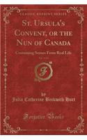St. Ursula's Convent, or the Nun of Canada, Vol. 1 of 2