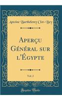 Aperçu Général Sur l'Égypte, Vol. 2 (Classic Reprint)
