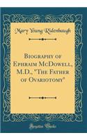 Biography of Ephraim McDowell, M.D., 