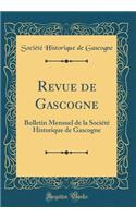 Revue de Gascogne: Bulletin Mensuel de la Societe Historique de Gascogne (Classic Reprint)
