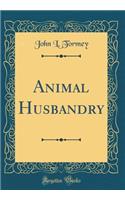 Animal Husbandry (Classic Reprint)