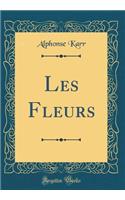 Les Fleurs (Classic Reprint)