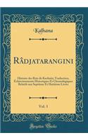 Râdjatarangini, Vol. 3: Histoire des Rois du Kachmîr; Traduction, Éclaircissements Historiques Et Chronologiques Relatifs aux Septième Et Huitième Livres (Classic Reprint)