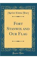 Fort Stanwix and Our Flag (Classic Reprint)