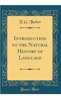 Introduction to the Natural History of Language (Classic Reprint)