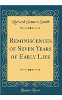 Reminiscences of Seven Years of Early Life (Classic Reprint)