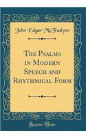 The Psalms in Modern Speech and Rhythmical Form (Classic Reprint)