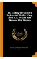 The History of the 323rd Regiment of Field Artillery, 158th F. A. Brigade, 83rd Division, 32nd Division