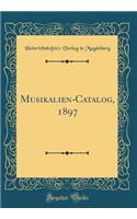 Musikalien-Catalog, 1897 (Classic Reprint)