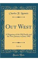 Out West, Vol. 16: A Magazine of the Old Pacific and the New; January to June, 1902 (Classic Reprint)