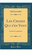 Les Choses Qui s'En Vont: Causettes Canadiennes (Classic Reprint)