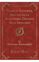 Viaggi E Scoperte, Seguiti Da La Scacchiera Davanti Allo Specchio (Classic Reprint)
