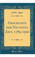 Geschichte der Neuesten Zeit, 1789-1900 (Classic Reprint)