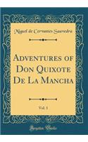 Adventures of Don Quixote De La Mancha, Vol. 1 (Classic Reprint)