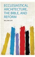 Ecclesiastical Architecture, the Bible, and Reform
