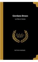 Giordano Bruno: La Vita e L'Uomo